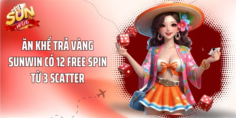 Ăn Khế Trả Vàng Sunwin có 12 Free Spin từ 3 Scatter