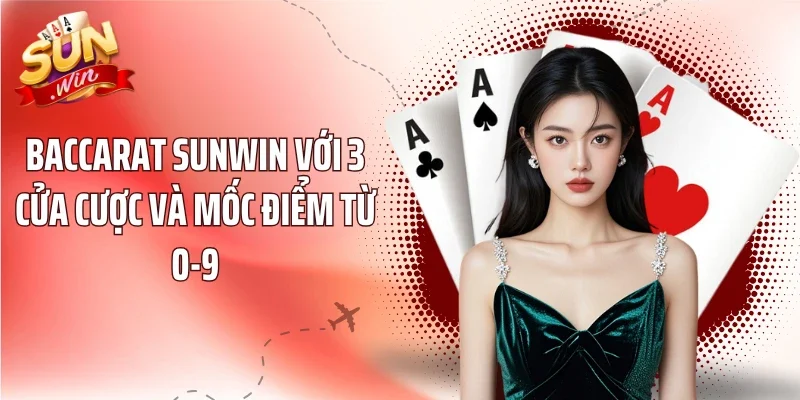 Baccarat Sunwin Với 3 Cửa Cược Và Mốc Điểm Từ 0-9