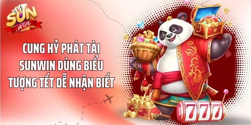 Cung Hỷ Phát Tài Sunwin dùng biểu tượng Tết dễ nhận biết