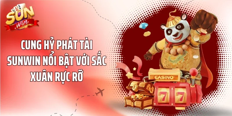 Cung Hỷ Phát Tài Sunwin nổi bật với sắc xuân rực rỡ