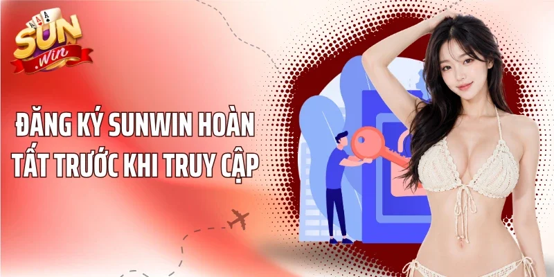 Đăng ký Sunwin hoàn tất trước khi truy cập