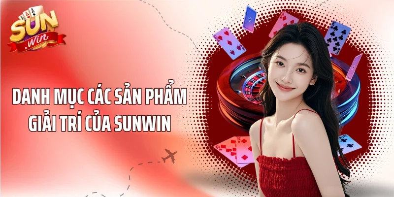 Danh mục các sản phẩm giải trí của SUNWIN