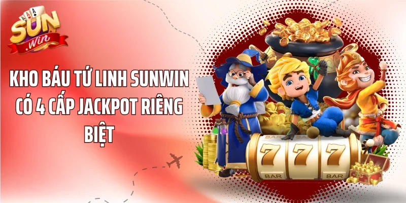 Kho Báu Tứ Linh Sunwin có 4 cấp Jackpot riêng biệt
