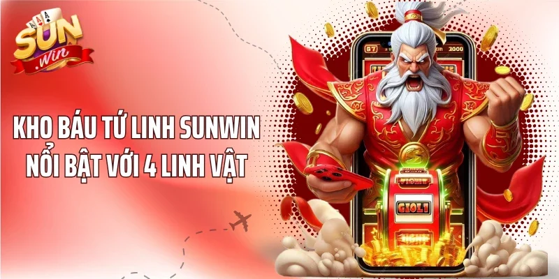 Kho Báu Tứ Linh Sunwin nổi bật với 4 linh vật