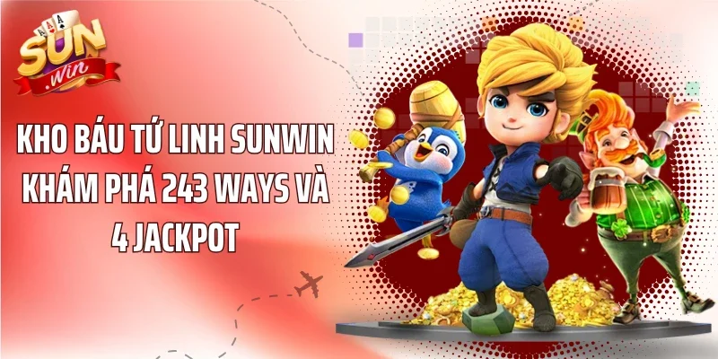 Kho Báu Tứ Linh Sunwin Khám Phá 243 Ways Và 4 Jackpot