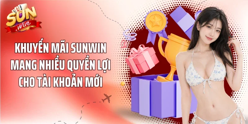 Khuyến mãi Sunwin mang nhiều quyền lợi cho tài khoản mới