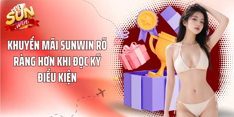 Khuyến mãi Sunwin rõ ràng hơn khi đọc kỹ điều kiện