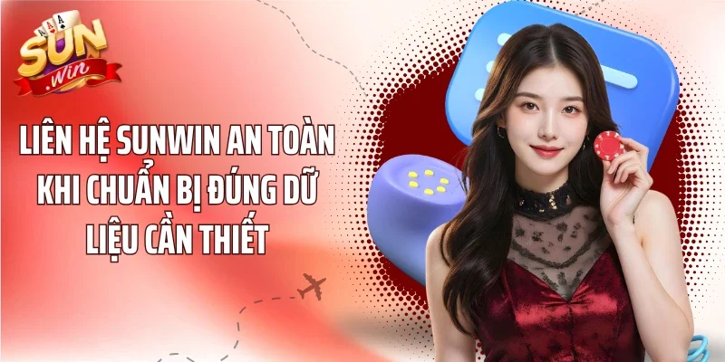 Liên hệ Sunwin an toàn khi chuẩn bị đúng dữ liệu cần thiết