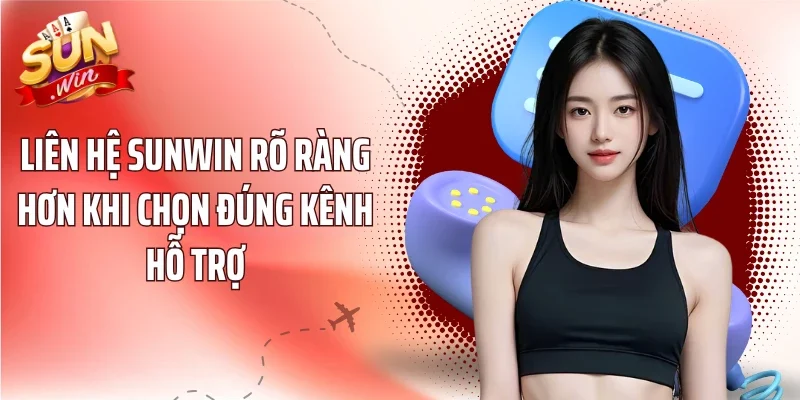 Liên hệ Sunwin rõ ràng hơn khi chọn đúng kênh hỗ trợ