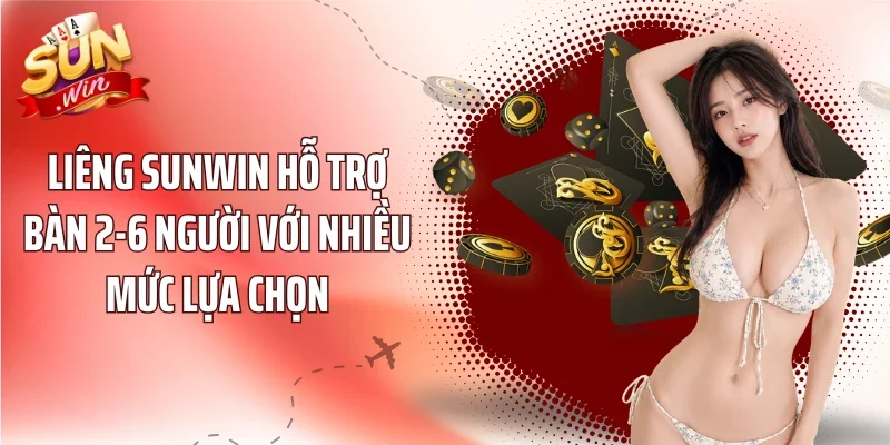 Liêng Sunwin hỗ trợ bàn 2-6 người với nhiều mức lựa chọn