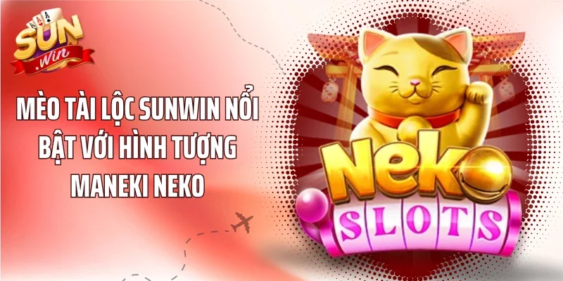 Mèo Tài Lộc Sunwin nổi bật với hình tượng Maneki Neko