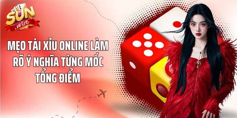 Mẹo Tài Xỉu Online làm rõ ý nghĩa từng mốc tổng điểm