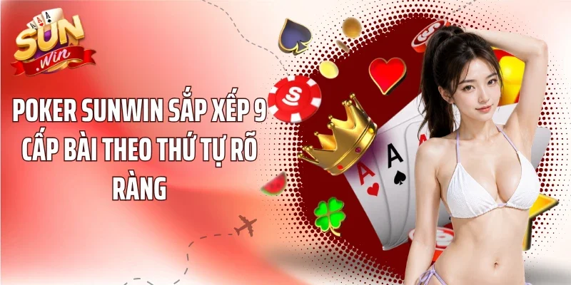 Poker SUNWIN sắp xếp 9 cấp bài theo thứ tự rõ ràng
