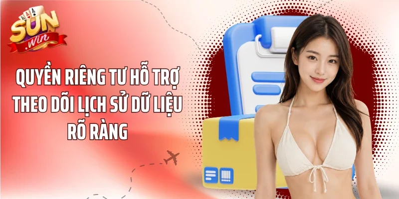 Quyền riêng tư hỗ trợ theo dõi lịch sử dữ liệu rõ ràng