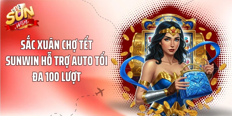 Sắc xuân chợ tết Sunwin hỗ trợ Auto tối đa 100 lượt
