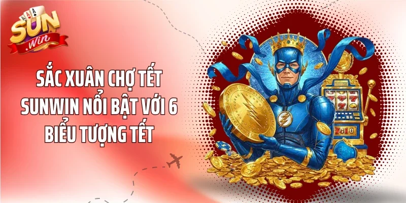 Sắc xuân chợ tết Sunwin nổi bật với 6 biểu tượng Tết