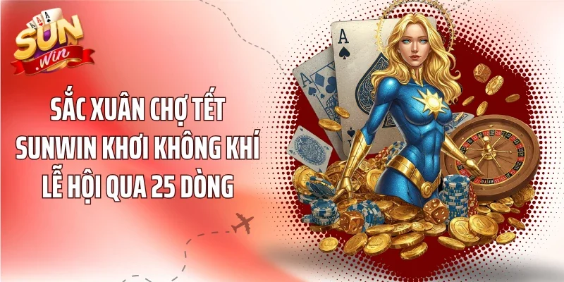 Sắc Xuân Chợ Tết Sunwin Khơi Không Khí Lễ Hội Qua 25 Dòng