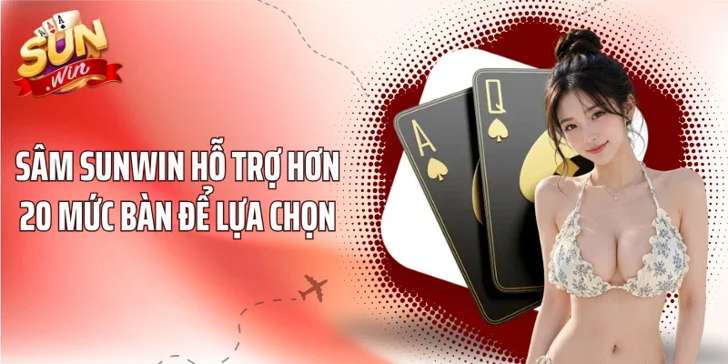 Sâm Sunwin hỗ trợ hơn 20 mức bàn để lựa chọn