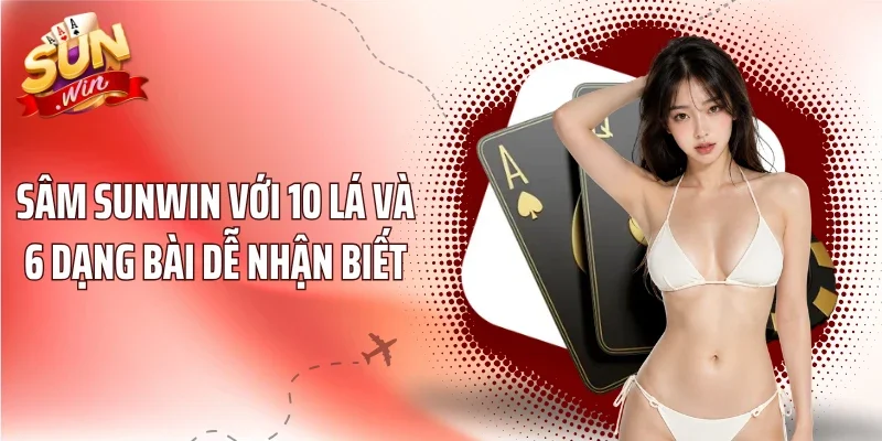 Sâm Sunwin Với 10 Lá Và 6 Dạng Bài Dễ Nhận Biết
