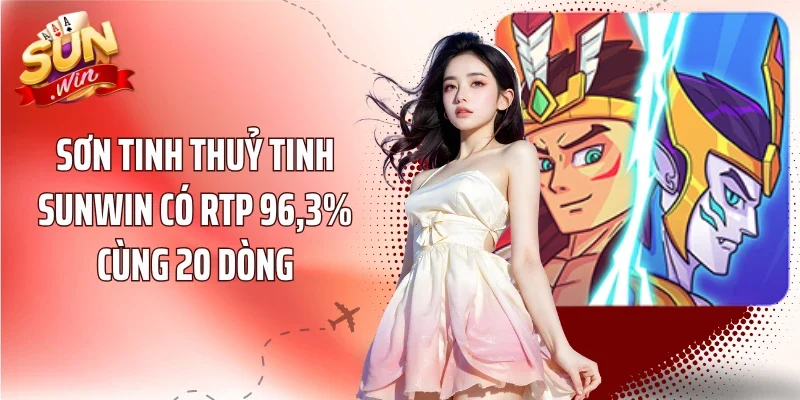 Sơn Tinh Thuỷ Tinh Sunwin có RTP 96,3% cùng 20 dòng