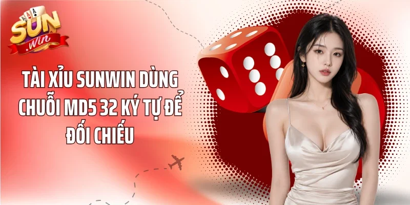 Tài Xỉu sunwin dùng chuỗi MD5 32 ký tự để đối chiếu