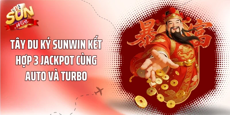 Tây Du Ký Sunwin kết hợp 3 Jackpot cùng Auto và Turbo