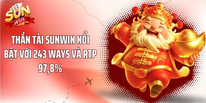 Thần Tài Sunwin nổi bật với 243 Ways và RTP 97,8%
