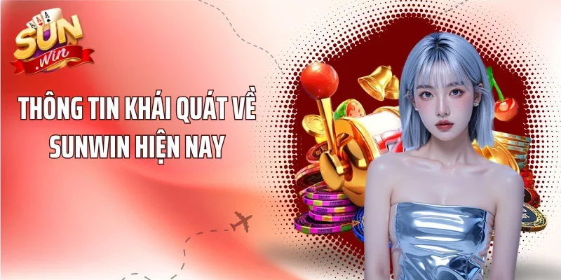 Thông tin khái quát về SUNWIN hiện nay