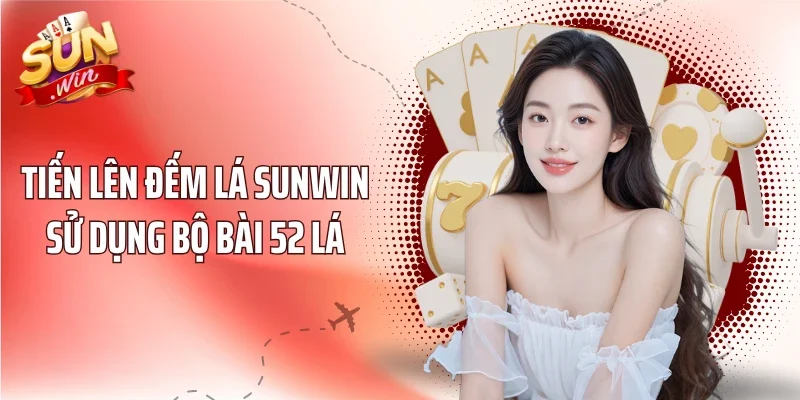 Tiến Lên Đếm Lá Sunwin sử dụng bộ bài 52 lá