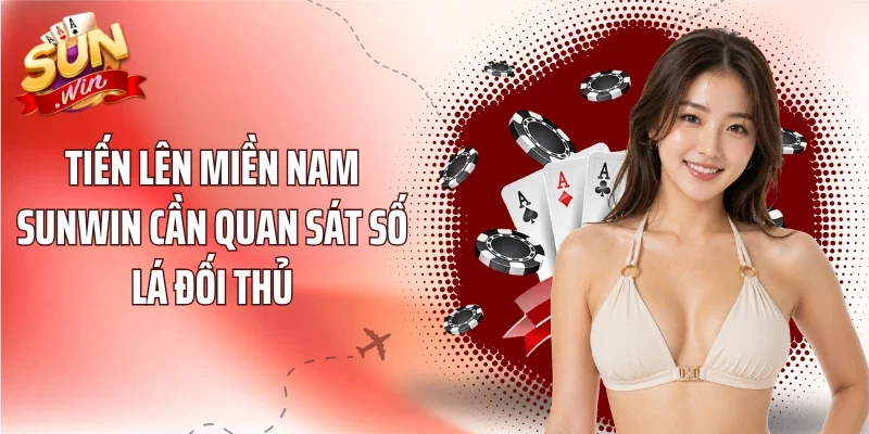 Tiến Lên Miền Nam Sunwin cần quan sát số lá đối thủ
