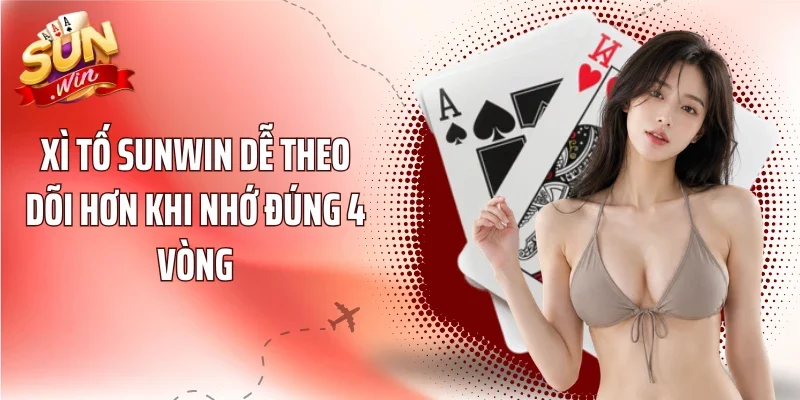 Xì Tố Sunwin dễ theo dõi hơn khi nhớ đúng 4 vòng