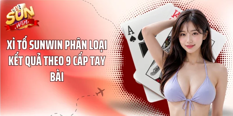 Xì Tố Sunwin phân loại kết quả theo 9 cấp tay bài